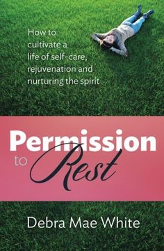 portada Permission To Rest: How to cultivate a life of self-care, rejuvenation, and nurturing the spirit