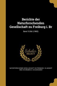 portada Berichte der Naturforschenden Gesellschaft zu Freiburg i. Br; Band 12.Bd. (1902) (in German)