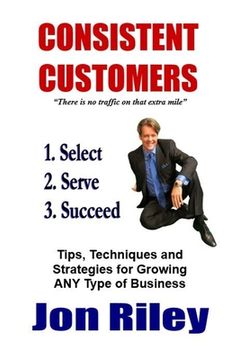 portada Consistent Customers: Tips, Techniques and Strategies for Growing ANY Business Even In the Toughest Economies (en Inglés)