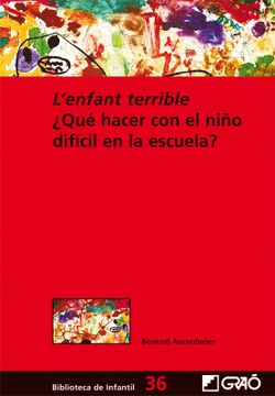 portada L´Enfant Terrible¿ Qué Hacer con el Niño Difícil en la Escuela? (in Spanish)