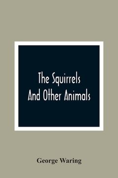 portada The Squirrels and Other Animals, or, Illustrations of the Habits and Instincts of Many of the Smaller British Quadrupeds (in English)