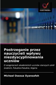 portada Postrzeganie przez nauczycieli wplywu niezdyscyplinowania uczniów (en Polaco)