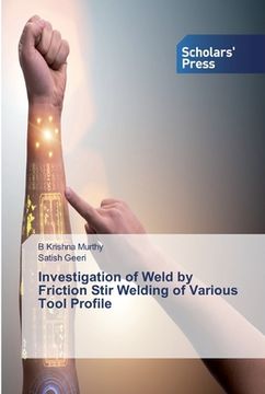 portada Investigation of Weld by Friction Stir Welding of Various Tool Profile (en Inglés)