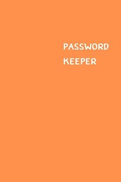 portada Password Keeper: Size (6 x 9 inches) - 100 Pages - Orange Cover: Keep your usernames, passwords, social info, web addresses and securit