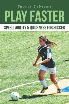 portada Play Faster: Speed, Agility & Quickness for Soccer (en Inglés)