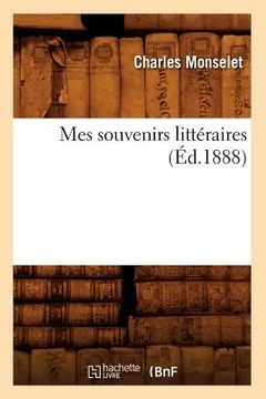 portada Mes Souvenirs Littéraires (Éd.1888) (in French)
