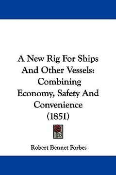 portada a new rig for ships and other vessels: combining economy, safety and convenience (1851) (in English)