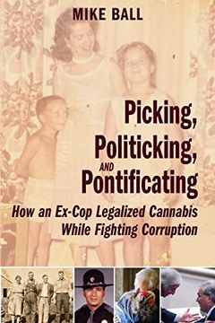 portada Picking, Politicking, and Pontificating (How an Ex-Cop Legalized Cannabis While Fighting Corruption) (en Inglés)
