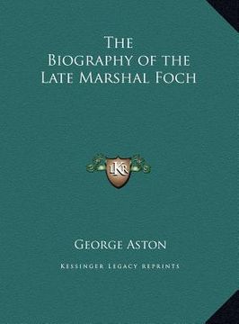 portada the biography of the late marshal foch (en Inglés)