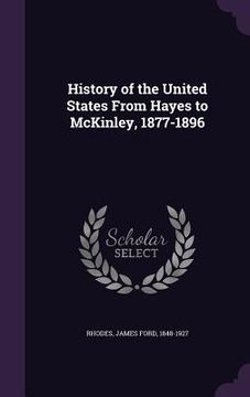 portada History of the United States From Hayes to McKinley, 1877-1896