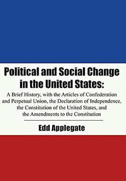 portada Political and Social Change in the United States: A Brief History, With the Articles of Confederation and Perpetual Union, the Declaration of. And the Amendments to the Constitution (en Inglés)