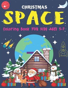 portada Christmas Space Coloring Book For Kids Ages 5-7: Holiday Edition> Explore, Learn and Grow, 50 Christmas Space Coloring Pages for Kids with Christmas t (en Inglés)