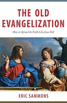 portada The Old Evangelization: How to Spread the Faith Like Jesus Did