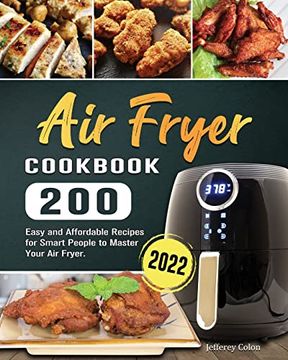 portada Air Fryer Cookbook: 200 Easy and Affordable Recipes for Smart People to Master Your Air Fryer. (en Inglés)