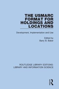 portada The Usmarc Format for Holdings and Locations: Development, Implementation and use (Routledge Library Editions: Library and Information Science) (en Inglés)