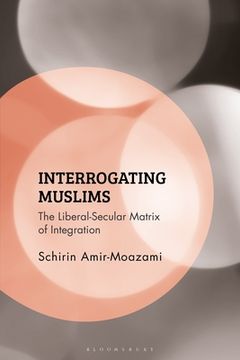 portada Interrogating Muslims: The Liberal-Secular Matrix of Integration (en Inglés)