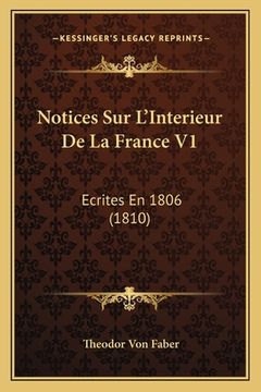 portada Notices Sur L'Interieur De La France V1: Ecrites En 1806 (1810) (in French)