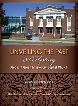portada UNVEILING THE PAST: A History of Pleasant Green Missionary Baptist Church Volume Two 2003-2013