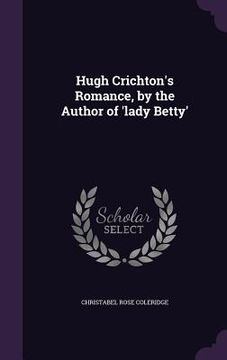 portada Hugh Crichton's Romance, by the Author of 'lady Betty' (en Inglés)