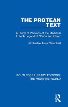 portada The Protean Text: A Study of Versions of the Medieval French Legend of "Doon and Olive" (Routledge Library Editions: The Medieval World) [Hardcover ] (en Inglés)