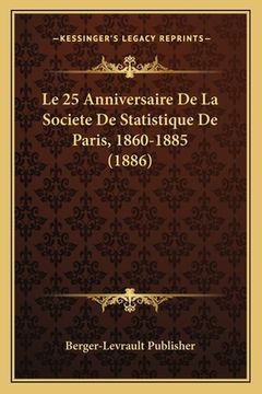 portada Le 25 Anniversaire De La Societe De Statistique De Paris, 1860-1885 (1886) (in French)