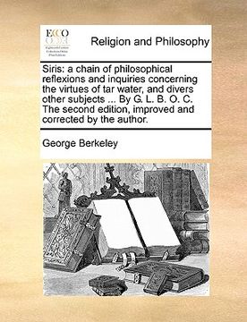 portada siris: a chain of philosophical reflexions and inquiries concerning the virtues of tar water, and divers other subjects ... b