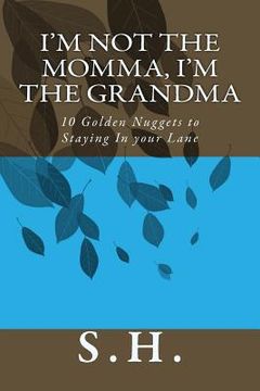 portada I'm Not the Momma, I'm the Grandma 10 Golden Nuggets to Staying in Your Lane (en Inglés)