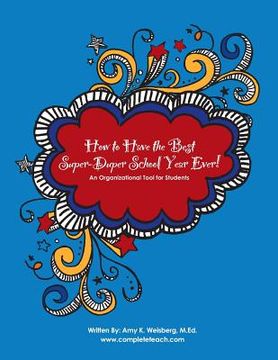 portada How to Have the Best Super-Duper School Year Ever!: An Organizational Tool for Students (in English)