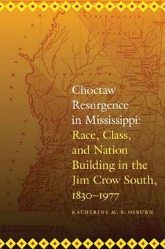 portada Choctaw Resurgence in Mississippi: Race, Class, and Nation Building in the Jim Crow South, 1830-1977 (en Inglés)