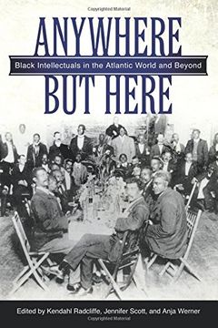 portada Anywhere But Here: Black Intellectuals in the Atlantic World and Beyond