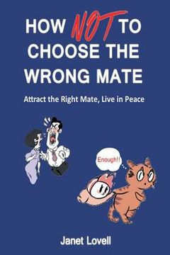 portada How NOT to Choose the Wrong Mate: Attract the Right Mate, Live in Peace (en Inglés)