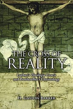 portada The Cross of Reality: Luther'S Theologia Crucis and Bonhoeffer'S Christology (en Inglés)
