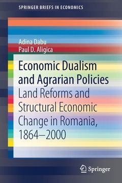 portada Economic Dualism and Agrarian Policies: Land Reforms and Structural Economic Change in Romania, 1864-2000 (en Inglés)