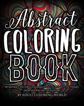 portada Abstract Coloring Book: 40 Abstract Pattern Coloring Pages in a Variety of Themes from Modern Art to Folk Art (en Inglés)