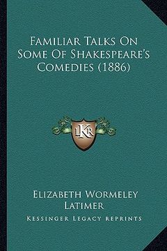 portada familiar talks on some of shakespeare's comedies (1886)