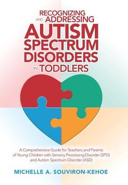 portada Recognizing and Addressing Autism Spectrum Disorders in Toddlers: A Comprehensive Guide for Teachers and Parents of Young Children with Sensory Proces