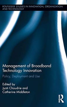 portada Management of Broadband Technology and Innovation: Policy, Deployment, and use (Routledge Studies in Innovation, Organizations and Technology) (in English)