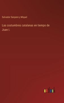 portada Las costumbres catalanas en tiempo de Juan I. (in Spanish)
