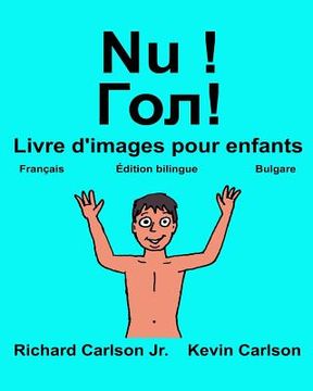 portada Nu !: Livre d'images pour enfants Français-Bulgare (Édition bilingue) (en Francés)