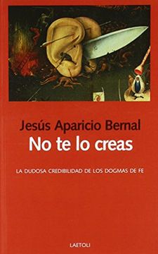 portada No te lo Creas: La Dudosa Credibilidad de los Dogmas de fe (Libros Abiertos) (in Spanish)