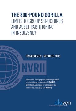 portada The 800-Pound Gorilla: Limits to Group Structures and Asset Partitioning in Insolvency: Preadviezen / Reports 2018
