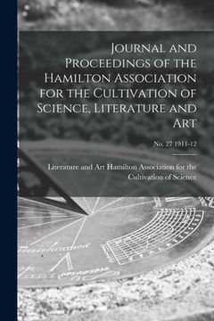 portada Journal and Proceedings of the Hamilton Association for the Cultivation of Science, Literature and Art; no. 27 1911-12 (en Inglés)