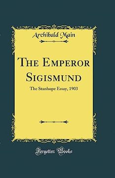 portada The Emperor Sigismund: The Stanhope Essay, 1903 (Classic Reprint) (en Inglés)