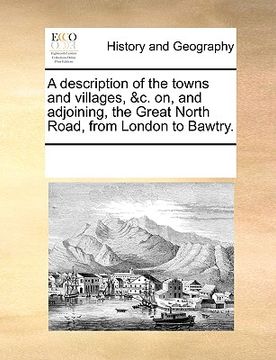 portada a description of the towns and villages, &c. on, and adjoining, the great north road, from london to bawtry. (in English)
