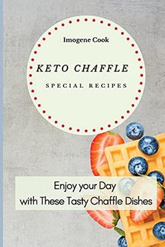 portada Keto Chaffle Special Recipes: Enjoy Your day With These Tasty Chaffle Dishes (in English)
