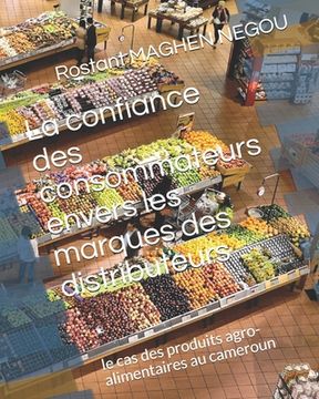 portada La confiance des consommateurs envers les marques des distributeurs: le cas des produits agro-alimentaires au cameroun