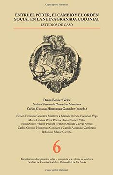 portada Entre el Poder, el Cambio y el Orden Social en la Nueva Granada Colonial: Estudios de Caso (in Spanish)