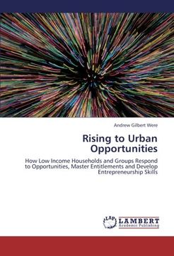 portada Rising to Urban Opportunities: How Low Income Households and Groups Respond to Opportunities, Master Entitlements and Develop Entrepreneurship Skills