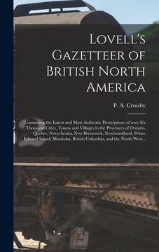 portada Lovell's Gazetteer of British North America [microform]: Containing the Latest and Most Authentic Descriptions of Over Six Thousand Cities, Towns and (en Inglés)