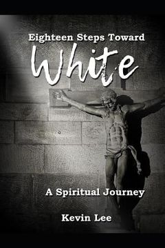 portada Eighteen Steps Toward White: A Spiritual Journey (en Inglés)